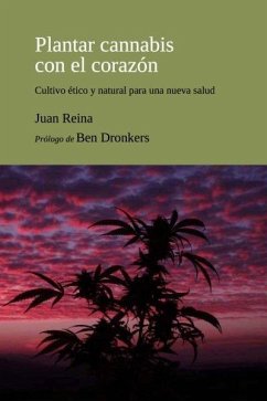 Plantar cannabis con el corazón : Cultivo ético y natural para una nueva salud - Reina Peña, Juan