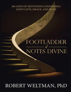 Footladder of Notes Divine: 365 Days of Devotions Confirming God's Love, Grace, and Hope (eBook, ePUB) - Weltman, Robert