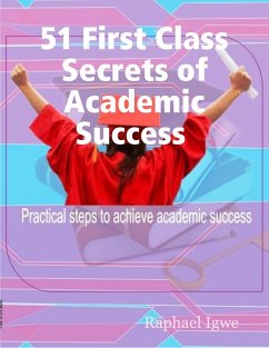 Cover 51 First Class Secrets of Academic Success - Practical Steps to Achieve Academic Success (eBook, ePUB)