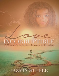 Love Incorruptible: A Woman's Reflective Journey to Freedom (eBook, ePUB) - Steele, Jazmin