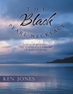 The Black Pearl Necklace: A Memoir Based On the South Sea Journals of Joanne Jones (eBook, ePUB) - Jones, Ken