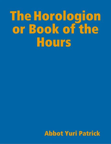 The Horologion or Book of the Hours (eBook, ePUB) The Horologion or Book of the Hours (eBook, ePUB)