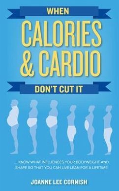 When Calories & Cardio Don't Cut It (eBook, ePUB) - Cornish, Joanne Lee