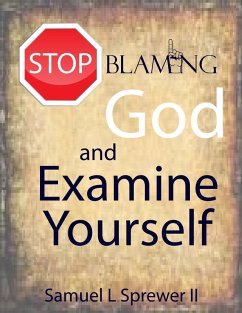 Stop Blaming God and Examine Yourself (eBook, ePUB) - Sprewer II, Samuel L