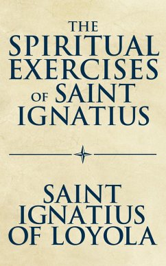 The Spiritual Exercises of Saint Ignatius (eBook, ePUB) - Ignatius of Loyola, Saint; McDermott, S. J.