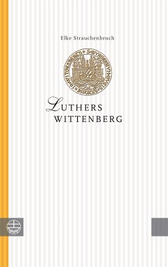 Luthers Wittenberg (eBook, PDF) - Strauchenbruch, Elke