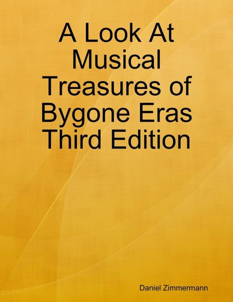 A Look At Musical Treasures of Bygone Eras Third Edition (eBook, ePUB) A Look At Musical Treasures of Bygone Eras Third Edition (eBook, ePUB)