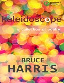Kaleidoscope a Collection of Poetry (eBook, ePUB) Kaleidoscope a Collection of Poetry (eBook, ePUB)