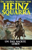 Um das nackte Leben (Die großen Western von Heinz Squarra, #12) (eBook, ePUB)