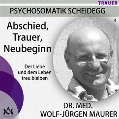 Abschied Trauer Neubeginn - Der Liebe und dem Leben treu bleiben (MP3-Download) - Dr. med. Maurer, Wolf-Jürgen