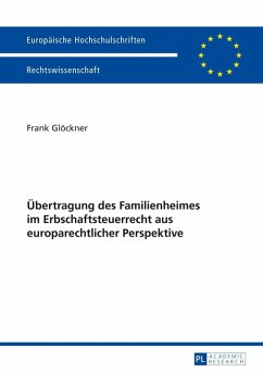 Uebertragung des Familienheimes im Erbschaftsteuerrecht aus europarechtlicher Perspektive (eBook, PDF) - Glockner, Frank