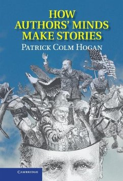How Authors' Minds Make Stories (eBook, ePUB) - Hogan, Patrick Colm