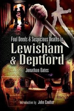 Foul Deeds and Suspicious Deaths in Lewisham & Deptford (eBook, ePUB) - Oates, Dr Jonathan