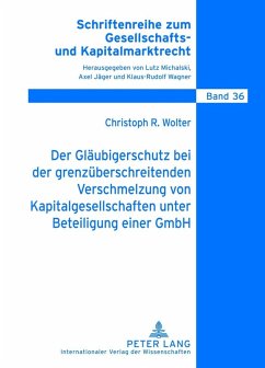 Der Glaeubigerschutz bei der grenzueberschreitenden Verschmelzung von Kapitalgesellschaften unter Beteiligung einer GmbH (eBook, PDF) - Wolter, Christoph
