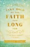 Take Hold of the Faith You Long For (eBook, ePUB)