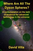 Where Are All the Dyson Spheres? A Contemplation on the Lack of Evidence for Advanced Technology in the Universe (eBook, ePUB)