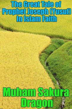 The Great Tale of Prophet Joseph (Yusuf) In Islam Faith (eBook, ePUB) - Dragon, Muham Sakura