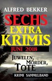 Juwelen, Mörder, Tote - Sechs Extra Krimis Juni 2018 (eBook, ePUB)