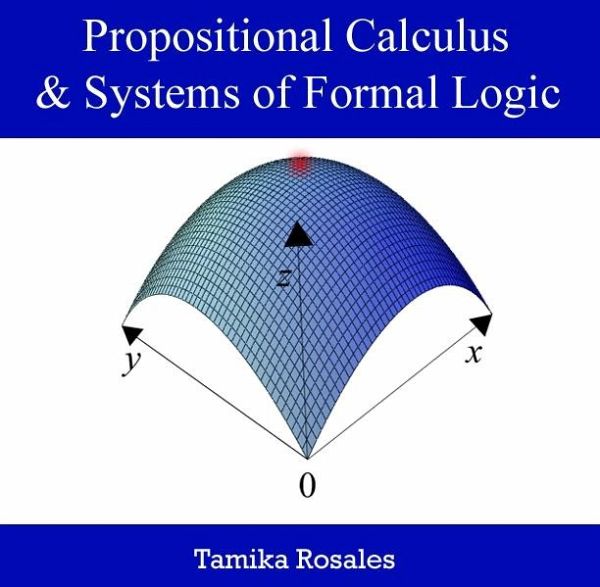 Propositional Calculus & Systems of Formal Logic (eBook, PDF) Propositional Calculus & Systems of Formal Logic (eBook, PDF)