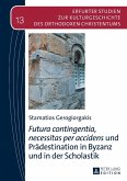 Futura contingentia, necessitas per accidens und Praedestination in Byzanz und in der Scholastik (eBook, ePUB)