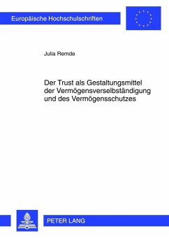 Der Trust als Gestaltungsmittel der Vermoegensverselbstaendigung und des Vermoegensschutzes (eBook, PDF) - Remde, Julia