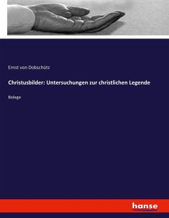 Christusbilder: Untersuchungen zur christlichen Legende - Dobschütz, Ernst von