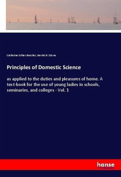 Principles of Domestic Science - Beecher, Catharine E.;Stowe, Harriet B.