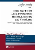 World War I from Local Perspectives: History, Literature and Visual Arts (eBook, PDF)
