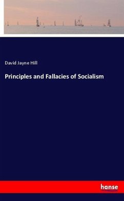 Principles and Fallacies of Socialism - Hill, David Jayne