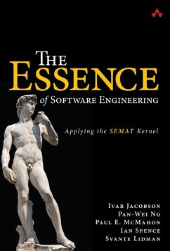 Essence of Software Engineering, The (eBook, ePUB) - Jacobson, Ivar; Ng, Pan-Wei; McMahon, Paul; Spence, Ian; Lidman, Svante