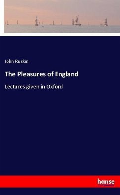 The Pleasures of England - Ruskin, John