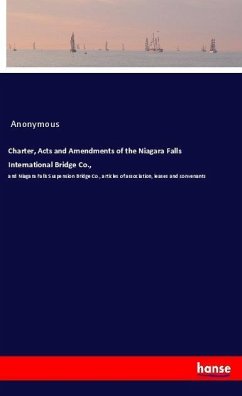 Charter, Acts and Amendments of the Niagara Falls International Bridge Co., - Anonym