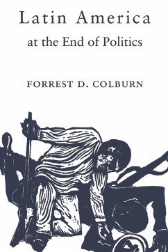 Latin America at the End of Politics (eBook, PDF) - Colburn, Forrest D.