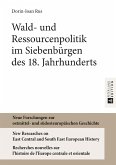 Wald- und Ressourcenpolitik im Siebenbuergen des 18. Jahrhunderts (eBook, PDF)