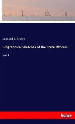 Biographical Sketches of the State Officers - Brown, Leonard B.