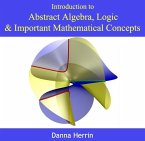 Introduction to Abstract Algebra, Logic & Important Mathematical Concepts (eBook, PDF)