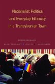 Nationalist Politics and Everyday Ethnicity in a Transylvanian Town (eBook, PDF)