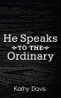 He Speaks to the Ordinary (eBook, ePUB) - Bild 1