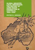 Global Industry, Local Innovation: The History of Cane Sugar Production in Australia, 1820-1995 (eBook, PDF)