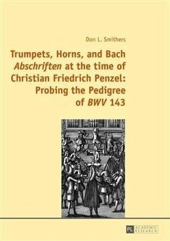 Trumpets, Horns, and Bach Abschriften at the time of Christian Friedrich Penzel: Probing the Pedigree of BWV 143 (eBook, PDF) - Smithers, Don