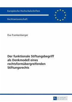 Der funktionale Stiftungsbegriff als Denkmodell eines rechtsformuebergreifenden Stiftungsrechts (eBook, PDF) - Frankenberger, Eva