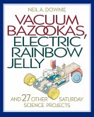 Vacuum Bazookas, Electric Rainbow Jelly, and 27 Other Saturday Science Projects (eBook, PDF)