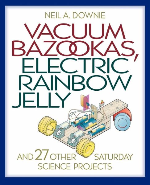 Vacuum Bazookas, Electric Rainbow Jelly, and 27 Other Saturday Science Projects (eBook, PDF)