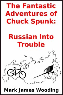 The Fantastic Adventures of Chuck Spunk: Russian Into Trouble (eBook, ePUB) - Wooding, Mark James