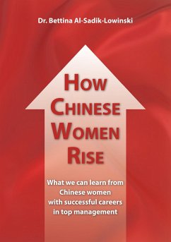 How Chinese Women Rise. What we can learn from Chinese women with successful careers in top management - Al-Sadik-Lowinski, Bettina