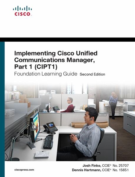 Implementing Cisco Unified Communications Manager, Part 1 (CIPT1) Foundation Learning Guide (eBook, ePUB) Implementing Cisco Unified Communications Manager, Part 1 (CIPT1) Foundation Learning Guide (eBook, ePUB)