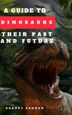 A Guide to Dinosaurs Their Past and Future (eBook, ePUB)