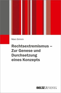 Rechtsextremismus - Zur Genese und Durchsetzung eines Konzepts (eBook, PDF) - Grimm, Marc