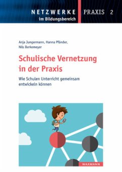 Schulische Vernetzung in der Praxis - Berkemeyer, Nils;Pfänder, Hanna;Jungermann, Anja