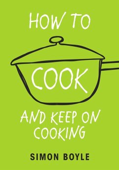 How to Cook and Keep on Cooking (eBook, ePUB) - Boyle, Simon